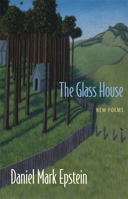 The Glass House: New Poems by Epstein, Daniel Mark