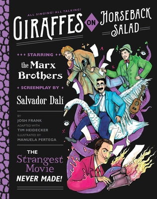 Giraffes on Horseback Salad: Salvador Dali, the Marx Brothers, and the Strangest Movie Never Made by Frank, Josh