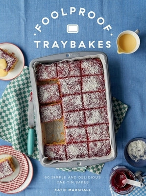 Foolproof Traybakes: 60 Simple and Delicious One-Tin Bakes by Marshall, Katie