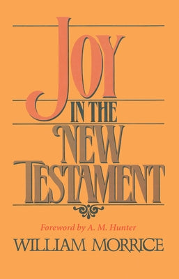 Joy in the New Testament by Morrice, William G.