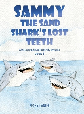Sammy the Sand Shark's Lost Teeth: Amelia Island Animal Adventures Book 1 by Lanier, Becky