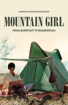Mountain Girl: From Barefoot to the Boardroom by Rockefeller, Marilyn Moss