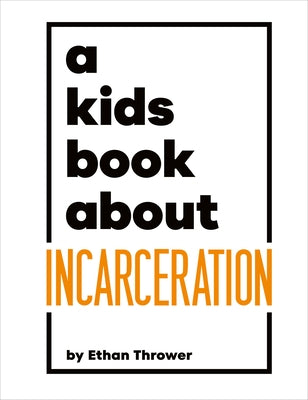 A Kids Book about Incarceration by Thrower, Ethan