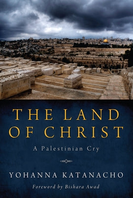 The Land of Christ by Katanacho, Yohanna