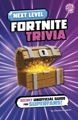 Next Level Fortnite Trivia: Secret Unofficial Guide for Superfans! by MauleÃ³n, Daniel