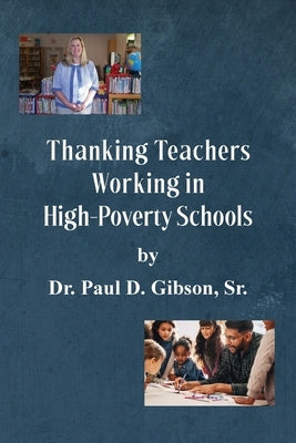 Thanking Teachers Working in High-Poverty Schools by Gibson, Paul D.