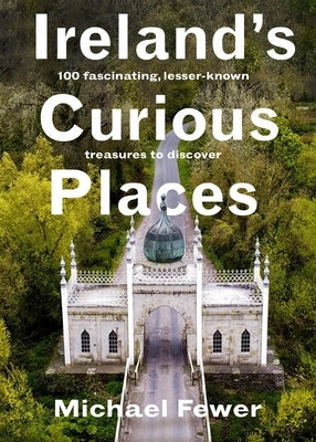 Ireland's Curious Places by Fewer, Michael