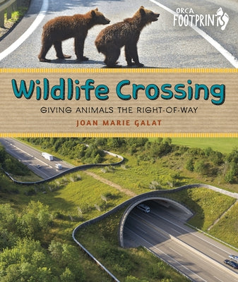 Wildlife Crossing: Giving Animals the Right-Of-Way by Galat, Joan Marie