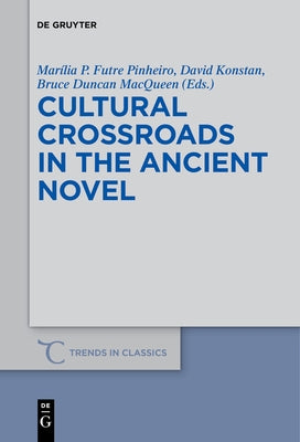 Cultural Crossroads in the Ancient Novel by Futre Pinheiro, Mar&#195;&#173;lia P.