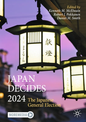 Japan Decides 2024: The Japanese General Election by McElwain, Kenneth M.