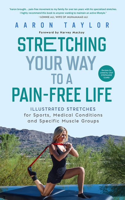 Stretching Your Way to a Pain-Free Life: Illustrated Stretches for Sports, Medical Conditions and Specific Muscle Groups by Taylor, Aaron