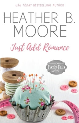 Just Add Romance by Moore, Heather B.