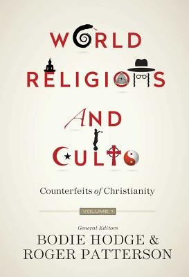 World Religions and Cults (Volume 1): Counterfeits of Christianity by Ham, Ken