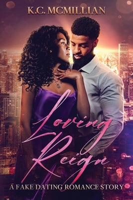 Loving Reign: A Fake Dating Romance Story by McMillian, K. C.