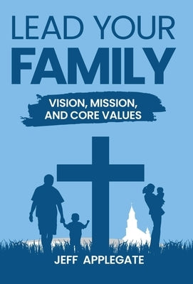 Lead Your Family by Applegate, Jeff