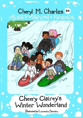 Messy Marvyn & Friends: Cheery Clairey's Winter Wonderland by Charles, Cheryl M.