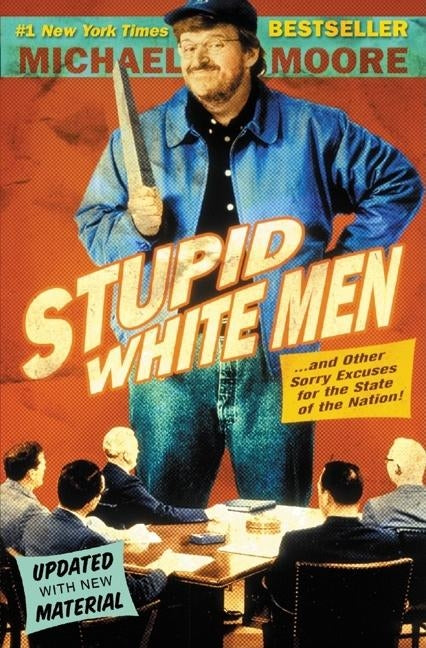 Stupid White Men: And Other Sorry Excuses for the State of the Nation! by Moore, Michael
