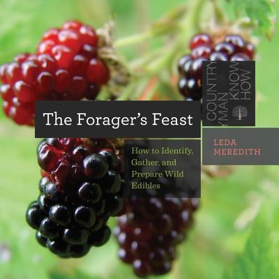 The Forager's Feast: How to Identify, Gather, and Prepare Wild Edibles by Meredith, Leda