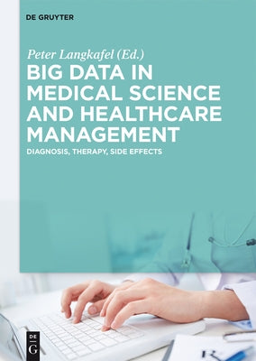 Big Data in Medical Science and Healthcare Management: Diagnosis, Therapy, Side Effects by Langkafel, Peter