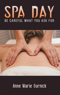 Spa Day - Be Careful What You Ask For by Gurnick, Anne Marie