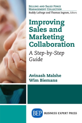 Improving Sales and Marketing Collaboration: A Step-by-Step Guide by Malshe, Avinash