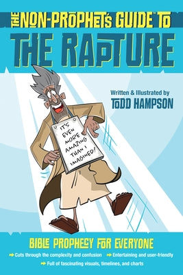 The Non-Prophet's Guide to the Rapture: Bible Prophecy for Everyone by Hampson, Todd