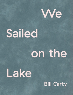 We Sailed on the Lake by Carty, Bill