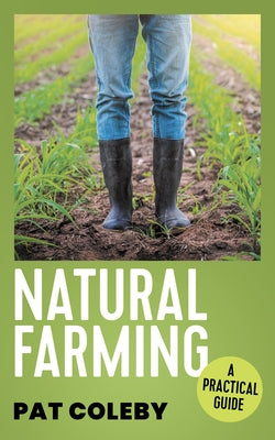 Natural Farming: A Practical Guide by Coleby, Pat