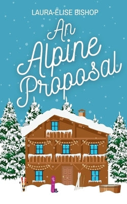 An Alpine Proposal by Bishop, Laura-Elise