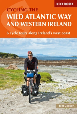 Cycling the the Wild Atlantic Way and Western Ireland: 6 Cycle Tours Along Ireland's West Coast by Cooper, Tom