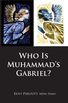 Who Is Muhammad's Gabriel? by Philpott, Kent Allan