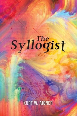 The Syllogist by Aigner, Kurt W.