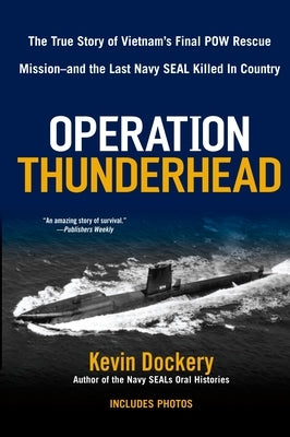 Operation Thunderhead: The True Story of Vietnam's Final POW Rescue Mission--and the last Navy Seal Kil led in Country by Dockery, Kevin