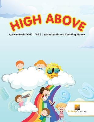 High Above: Activity Books 10-12 Vol -3 Mixed Math and Counting Money by Activity Crusades