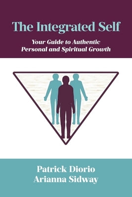 The Integrated Self: Your Guide to Authentic Personal and Spiritual Growth by Diorio, Patrick