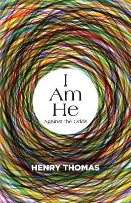 I Am He: Against the Odds by Thomas, Henry