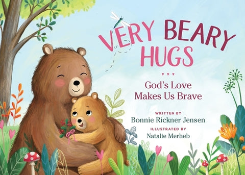 Very Beary Hugs: God's Love Makes Us Brave by Jensen, Bonnie Rickner