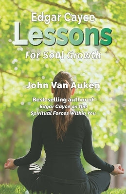 Edgar Cayce Lessons for Soul Growth by Van Auken, John