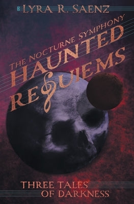 Haunted Requiems: Three Tales of Darkness by Saenz, Lyra