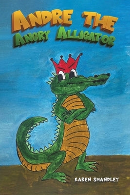 Andre the Angry Alligator by Shandley, Karen