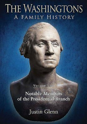 The Washingtons: Volume 2 - Notable Members of the Presidential Branch by Glenn, Justin