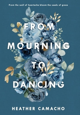 From Mourning to Dancing by Camacho, Heather