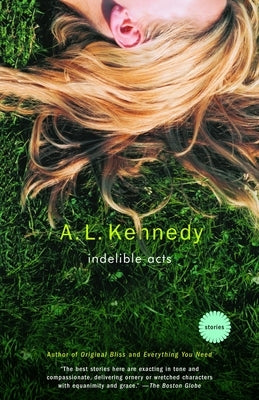 Indelible Acts: Stories by Kennedy, A. L.