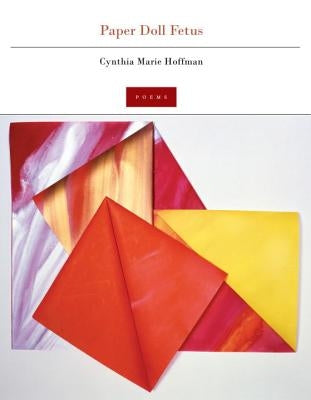 Paper Doll Fetus: Poems by Hoffman, Cynthia Marie