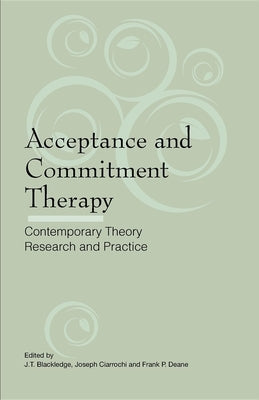 Acceptance and Commitment Therapy: Contemporary Theory, Research and Practice by Blackledge, J. T.