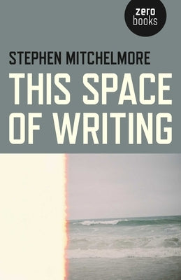 This Space of Writing by Mitchelmore, Stephen