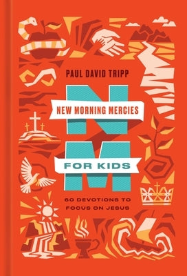 New Morning Mercies for Kids: 60 Devotions to Focus on Jesus by Tripp, Paul David