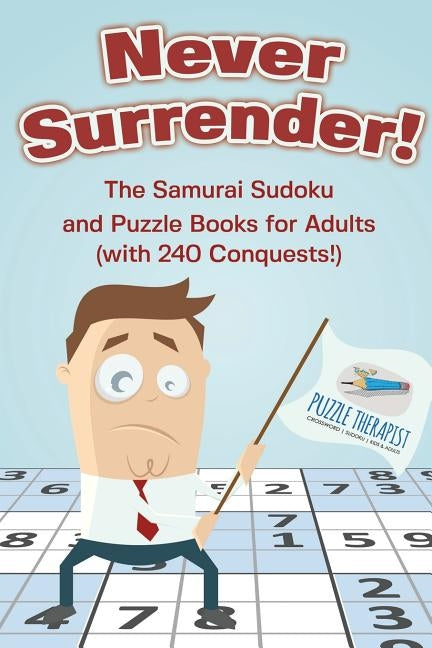 Never Surrender! The Samurai Sudoku and Puzzle Books for Adults (with 240 Conquests!) by Puzzle Therapist