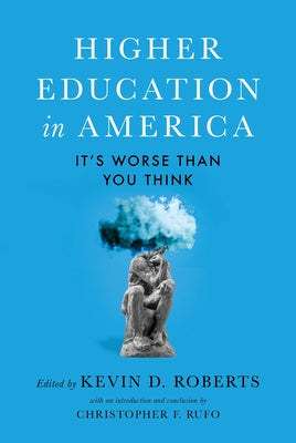 Higher Education in America: It's Worse Than You Think by D. Roberts, Kevin