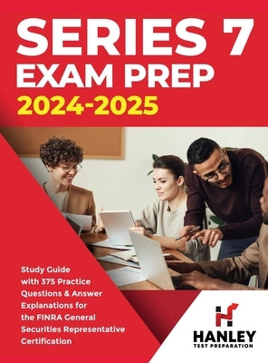 Series 7 Exam Prep 2024-2025: Study Guide with 375 Practice Questions and Answer Explanations for the FINRA General Securities Representative Certif by Blake, Shawn